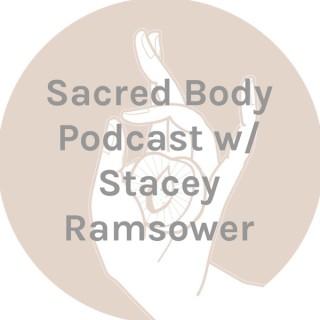 Sacred Body Podcast w/ Stacey Ramsower