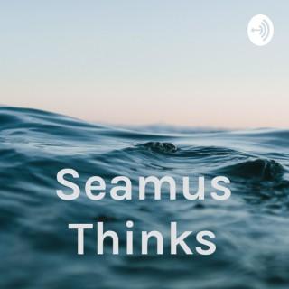 Seamus Thinks