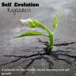 Self Evolution Regardless: Narcissistic Abuse Recovery and Self Growth