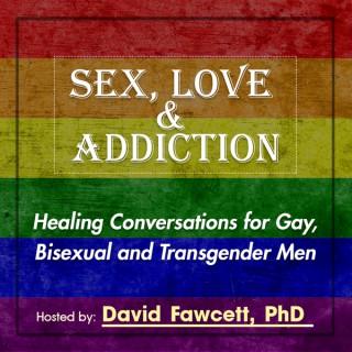 Sex, Love, and Addiction: Healing Conversations for Gay, Bisexual, and Transgender Men