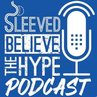 Sleeved Believe The Hype Podcast