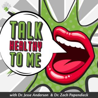 Talk Healthy To Me with Dr. Jesse and Dr. Zach