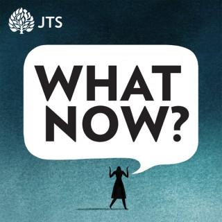 What Now? A JTS Podcast