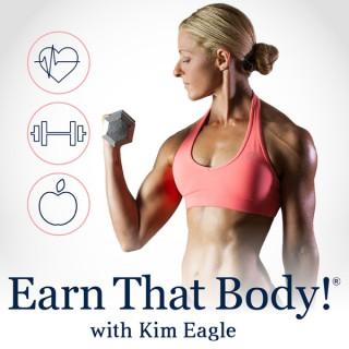 "Earn That Body" with Kim Eagle