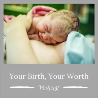 Your Birth, Your Worth Podcast