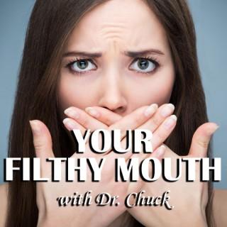 Your Filthy Mouth With Dr. Chuck