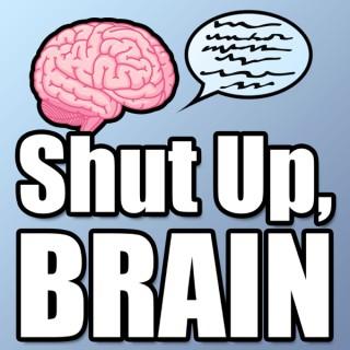 'Shut Up, Brain' Podcast