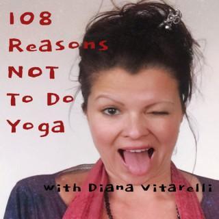 108 Reasons NOT to Do Yoga