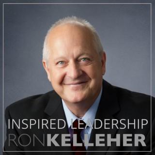 Inspired Leadership Podcast with Ron R. Kelleher