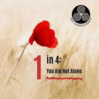 1 in 4: You Are Not Alone