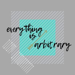 Everything is Arbitrary