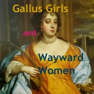 Gallus Girls and Wayward Women