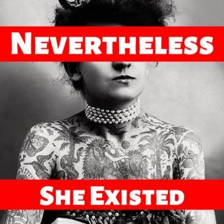 Nevertheless She Existed