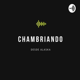 CHAMBRIANDO Desde Alaska