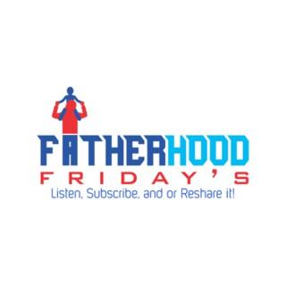 Fatherhood Friday’s