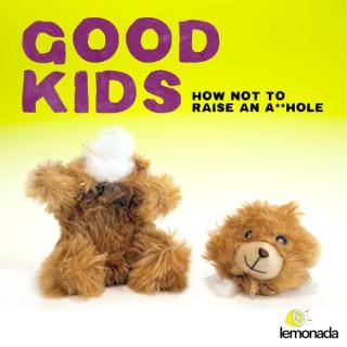 Good Kids: How Not to Raise an A**hole