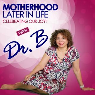 Motherhood Later in Life: Celebrating Our Joy!