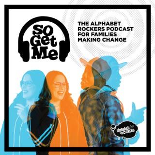 So Get Me: the Alphabet Rockers’ podcast for families making change!