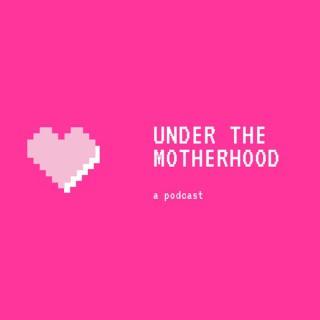 Under The Motherhood