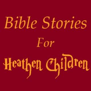 Bible Stories for Heathen Children