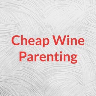 Cheap Wine Parenting