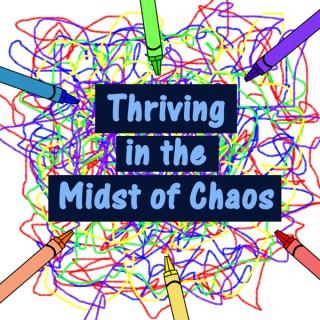 Thriving in the Midst of Chaos: Parenting With Special Needs Kids