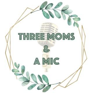 Three Moms And A Mic Podcast