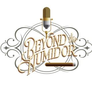 Beyond The Humidor ~ A Cigar Podcast for the Rest of Us!