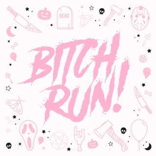 Bitch RUN!