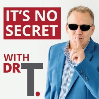 It's No Secret with Dr T.