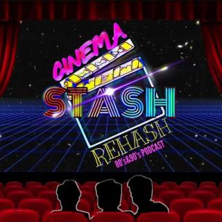 Cinema Stash Rehash