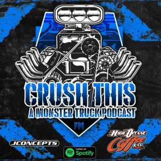 Crush This - A Monster Truck Podcast!