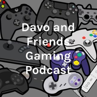 Davo and Friends Gaming Podcast