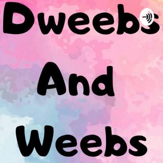 Dweebs And Weebs