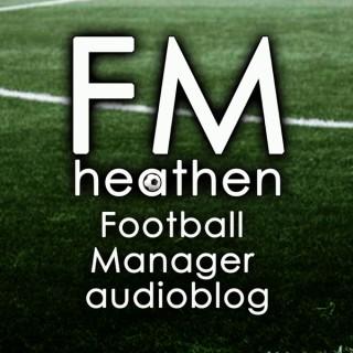 FMHeathen Football Manager audioblog
