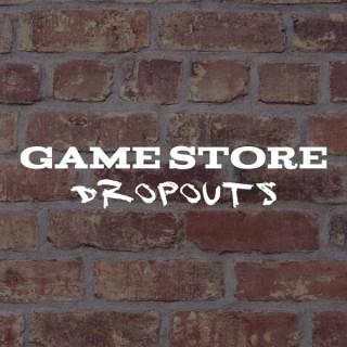 Game Store Dropouts