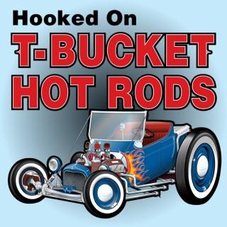 Hooked on T-Bucket Hot Rods