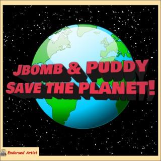 Jbomb & Puddy Save the Planet!