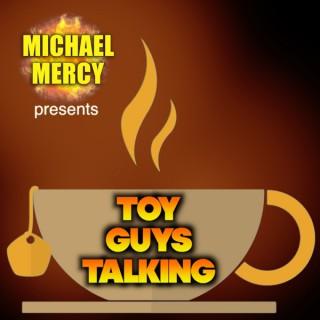 Michael Mercy presents Toy Guys Talking