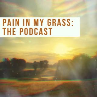 Pain In My GRass: the podcast