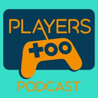PlayersToo Podcast - A Video Game Podcast For Gamers Like You, By Gamers Like You!