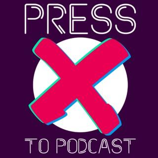 Press X To Podcast