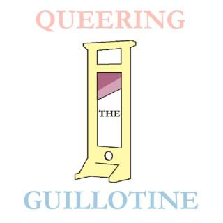 Queering the Guillotine