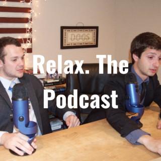 Relax. The Podcast