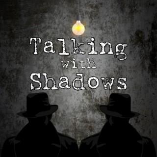 Talking With Shadows