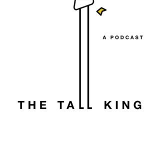 The Tall King Podcast
