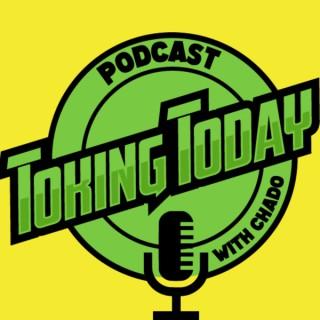 The Toking Today Podcast With ChadO