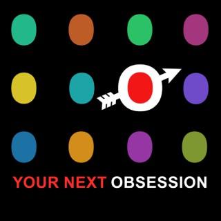 Your Next Obsession
