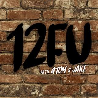 12FU with Atom & Jake