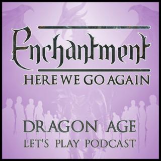 Enchantment: Dragon Age Let's Play Podcast